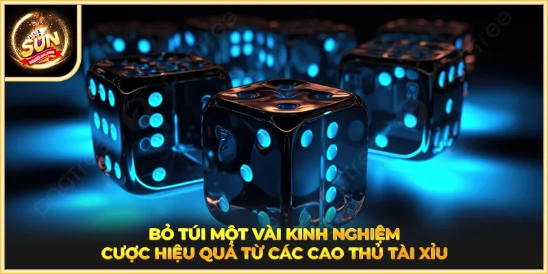Bỏ túi một vài kinh nghiệm cược hiệu quả từ các cao thủ tài xỉu